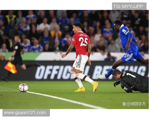 莱斯特城与曼联精彩对决比分直播全程回顾与分析 莱斯特城与曼联精彩对决比分直播全程回顾与分析